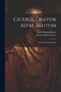 Ciceros Orator Ad M. Brutum di Marcus Tullius Cicero, Karl Wilhelm Piderit edito da LEGARE STREET PR
