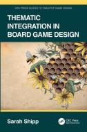 Thematic Integration In Board Game Design di Sarah Shipp edito da Taylor & Francis Ltd