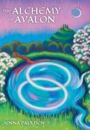 The Alchemy of Avalon di Jenna Paulden edito da FriesenPress