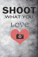 Shoot What You Love: Blank Lined Notebook Journal Diary Composition Notepad 120 Pages 6x9 Paperback ( Photography ) Gray di Esme Lawson edito da INDEPENDENTLY PUBLISHED
