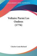 Voltaire Parmi Les Ombres (1776) di Charles-Louis Richard edito da Kessinger Publishing
