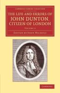 The Life and Errors of John Dunton, Citizen of London di John Dunton edito da Cambridge University Press
