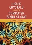 Liquid Crystals And Their Computer Simulations Liquid Crystals And Their Computer Simulations di Claudio Zannoni edito da Cambridge University Press