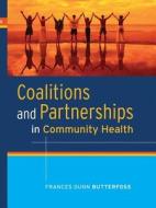 Coalitions And Partnerships In Community Health di Frances Dunn Butterfoss edito da John Wiley & Sons Inc