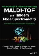 Microbiological Identification Using MALDI-TOF And Tandem Mass Spectrometry di HN Shah edito da John Wiley And Sons Ltd