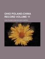 Ohio Poland-China Record Volume 11 di Ohio Poland Company edito da Rarebooksclub.com