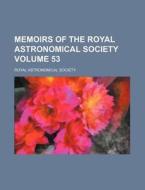 Memoirs of the Royal Astronomical Society Volume 53 di Royal Astronomical Society edito da Rarebooksclub.com