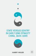 State versus Gentry in Early Qing Dynasty China, 1644-1699 di Harry Miller edito da Palgrave Macmillan