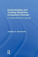 Understanding and Treating Obsessive-Compulsive Disorder: A Cognitive Behavioral Approach di Jonathan S. Abramowitz edito da ROUTLEDGE