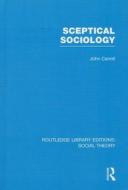 Sceptical Sociology di John Carroll edito da ROUTLEDGE