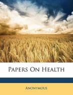 Papers On Health di Anonymous edito da Nabu Press