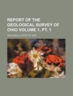 Report Of The Geological Survey Of Ohio (1, Pt. 1) di Geological Survey of Ohio edito da General Books Llc