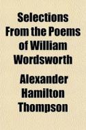 Selections From The Poems Of William Wor di Alexander Thompson edito da Rarebooksclub.com