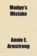 Madge's Mistake di Annie E. Armstrong edito da General Books