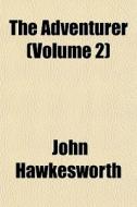 The Adventurer Volume 2 di John Hawkesworth edito da Rarebooksclub.com