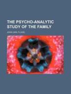 The Psycho-analytic Study Of The Family di John Carl Flugel edito da Rarebooksclub.com