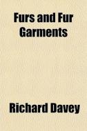 Furs And Fur Garments di Richard Davey edito da General Books Llc