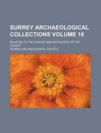 Surrey Archaeological Collections Volume 16; Relating to the History and Antiquities of the County di Surrey Archaeological Society edito da Rarebooksclub.com