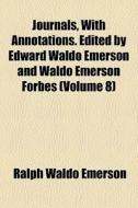 Journals, With Annotations. Edited By Edward Waldo Emerson And Waldo Emerson Forbes (volume 8) di Ralph Waldo Emerson edito da General Books Llc