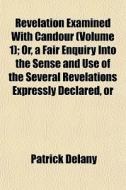 Revelation Examined With Candour Volume di Patrick Delany edito da General Books