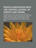 People Associated With The Central School Of Speech And Drama: Academics Of The Central School Of Speech And Drama di Source Wikipedia edito da Books Llc, Wiki Series