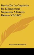 Recits de La Captivite de L'Empereur Napoleon a Sainte-Helene V2 (1847) di Le General Montholon edito da Kessinger Publishing