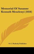 Memorial of Susanne Kossuth Meszlenyi (1856) di C. Peabody Publ N. C. Peabody Publisher, N. C. Peabody Publisher edito da Kessinger Publishing