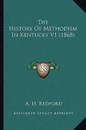 The History of Methodism in Kentucky V1 (1868) the History of Methodism in Kentucky V1 (1868) di Albert Henry Redford edito da Kessinger Publishing