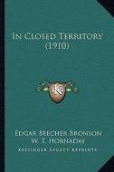 In Closed Territory (1910) di Edgar Beecher Bronson edito da Kessinger Publishing