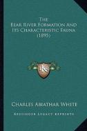 The Bear River Formation and Its Characteristic Fauna (1895)the Bear River Formation and Its Characteristic Fauna (1895) di Charles Abiathar White edito da Kessinger Publishing