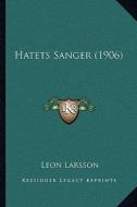 Hatets Sanger (1906) di Leon Larsson edito da Kessinger Publishing