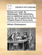 Romeo And Juliet. By Shakespear. With Alterations, And An Additional Scene; By D. Garrick. As It Is Performed At The Theatre-royal In Drury-lane. di William Shakespeare edito da Gale Ecco, Print Editions