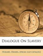 Dialogue On Slavery edito da Nabu Press