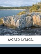 Sacred Lyrics.. di James Edmeston edito da Nabu Press