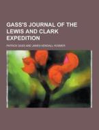 Gass\'s Journal Of The Lewis And Clark Expedition di Patrick Gass edito da Theclassics.us