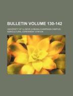 Bulletin Volume 130-142 di University Of Illinois Station edito da Rarebooksclub.com