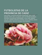 Futbolistas de la provincia de Cádiz di Fuente Wikipedia edito da Books LLC, Reference Series