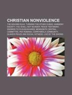 Christian Nonviolence: The Golden Rule, di Source Wikipedia edito da Books LLC, Wiki Series