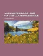 John Hampden Und Die Lehre Von Gesetzlichen Widerstande di Jacob Venedey edito da General Books Llc