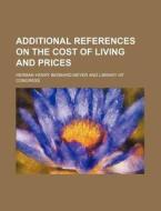 Additional References on the Cost of Living and Prices di Herman Henry Bernard Meyer edito da Rarebooksclub.com