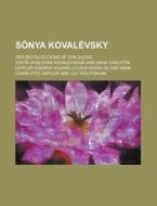 Sonya Kovalevsky; Her Recollections of Childhood di Sofya Kovalevskaya edito da Rarebooksclub.com
