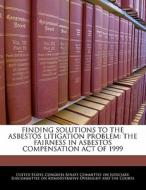 Finding Solutions To The Asbestos Litigation Problem edito da Bibliogov