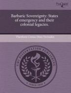 Barbaric Sovereignty di Theofanis Costas Dino Verinakis edito da Proquest, Umi Dissertation Publishing