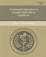 Community Detection in Complex Networks as Equilibria. di Patrick J. McSweeney edito da Proquest, Umi Dissertation Publishing
