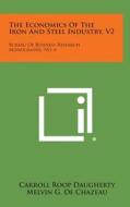 The Economics of the Iron and Steel Industry, V2: Bureau of Business Research Monographs, No. 6 di Carroll Roop Daugherty, Melvin G. De Chazeau, Samuel Sommerville Stratton edito da Literary Licensing, LLC