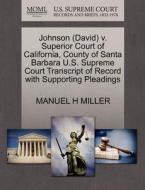 Johnson (david) V. Superior Court Of California, County Of Santa Barbara U.s. Supreme Court Transcript Of Record With Supporting Pleadings di Manuel H Miller edito da Gale, U.s. Supreme Court Records