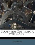 Southern Cultivator, Volume 25... di Anonymous edito da Nabu Press