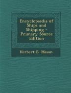 Encyclopaedia of Ships and Shipping - Primary Source Edition di Herbert B. Mason edito da Nabu Press