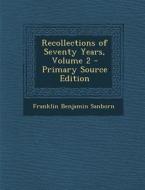 Recollections of Seventy Years, Volume 2 di Franklin Benjamin Sanborn edito da Nabu Press