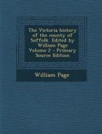 The Victoria History of the County of Suffolk. Edited by William Page Volume 2 - Primary Source Edition di William Page edito da Nabu Press
